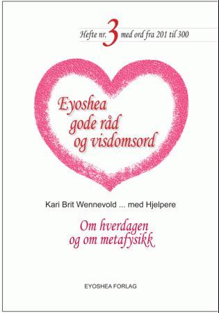Eyoshea gode råd og visdomsord - hefte nr. 3 : om hverdagen og om metafysikk