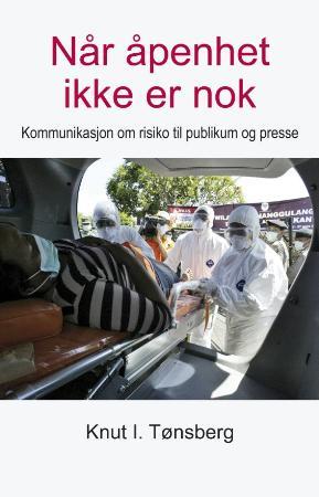Når åpenhet ikke er nok - kommunikasjon om risiko til publikum og presse
