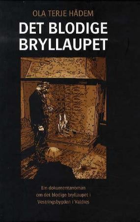 Det blodige bryllupet - ein dokumentarroman om Dale-bryllaupet i Valdres den 6. desember 1823