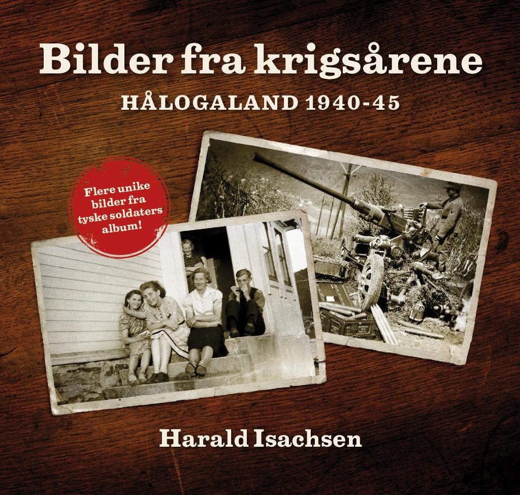 Bilder fra krigsårene - Hålogaland 1940 -45