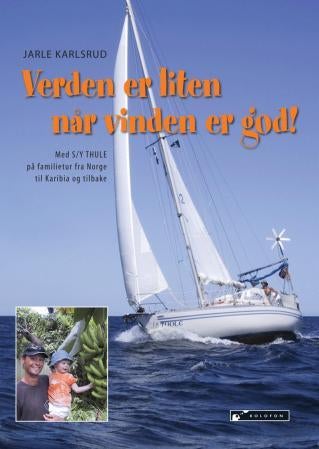 Verden er liten når vinden er god! - med S/Y Thule på familietur fra Norge til Karibia og tilbake
