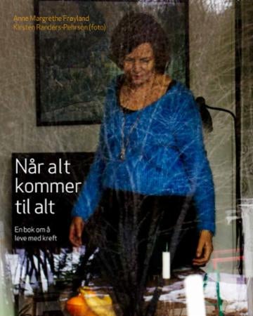 Når alt kommer til alt - en bok om å leve med kreft