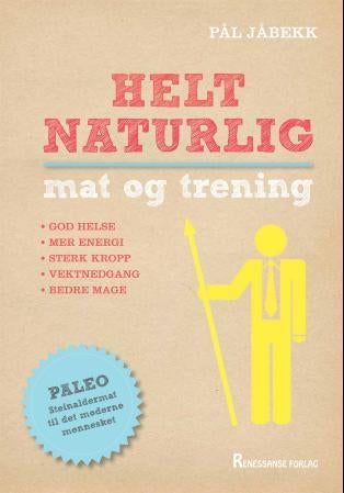 Helt naturlig mat og trening - god helse, mer energi, sterk kropp, vektnedgang, bedre mage