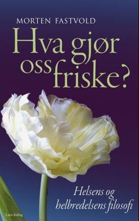 Hva gjør oss friske? - helsens og helbredelsens filosofi
