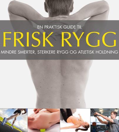 Frisk rygg - en praktisk guide til mindre smerter, sterkere rygg og atletisk holdning