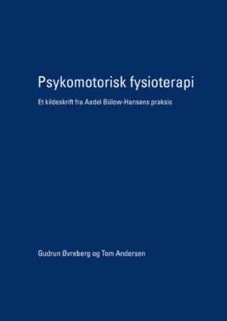 Psykomotorisk fysioterapi - et kildeskrift fra Aadel Bülow-Hansens praksis