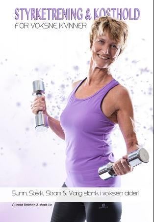 Styrketrening og kosthold for voksne kvinner - sunn, sterk, stram og varig slank i voksen alder