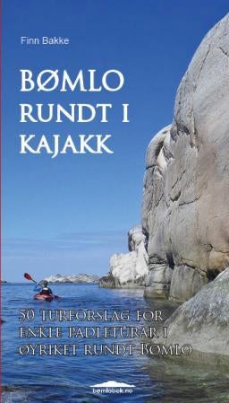 Bømlo rundt i kajakk - 50 turforslag for enkle padleturar i øyriket rundt Bømlo