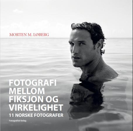 Fotografi mellom fiksjon og virkelighet - 11 norske fotografer