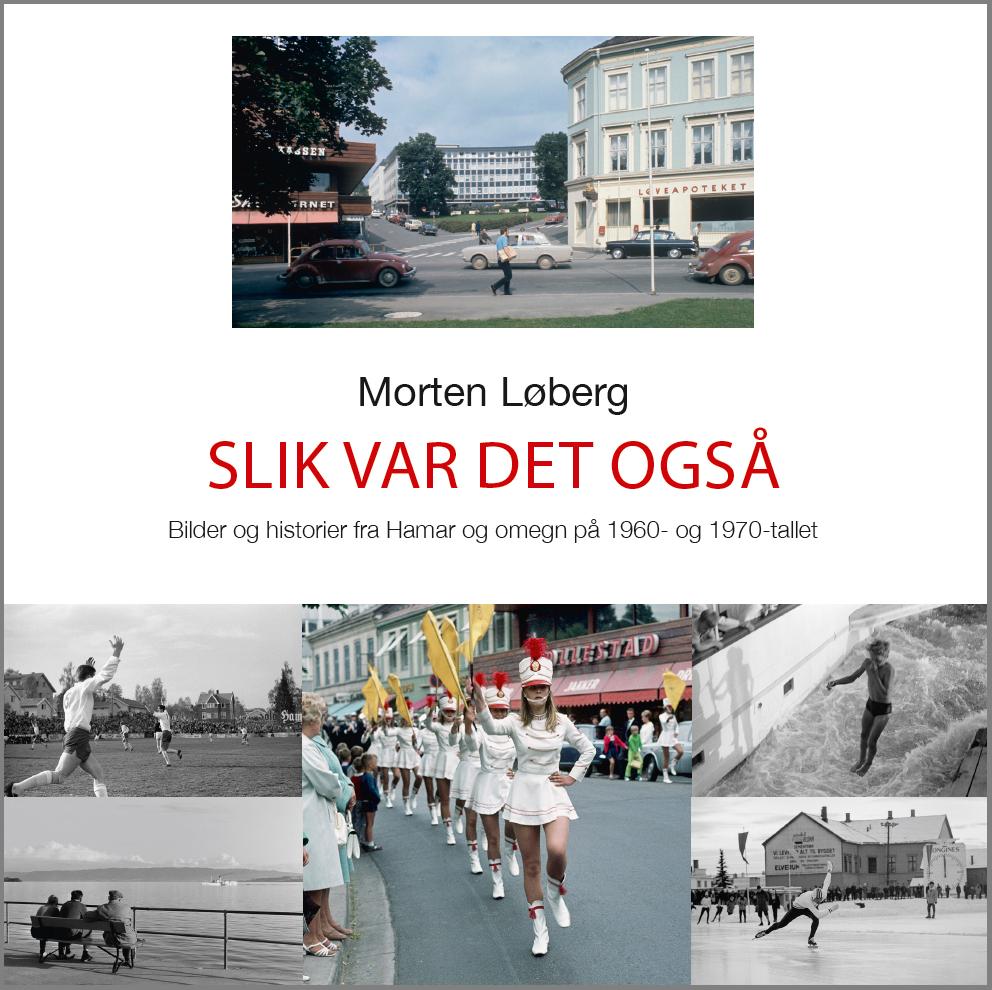 Slik var det også - bilder og hverdagshistorier fra Hamar og omegn på 1960- og 1970-tallet