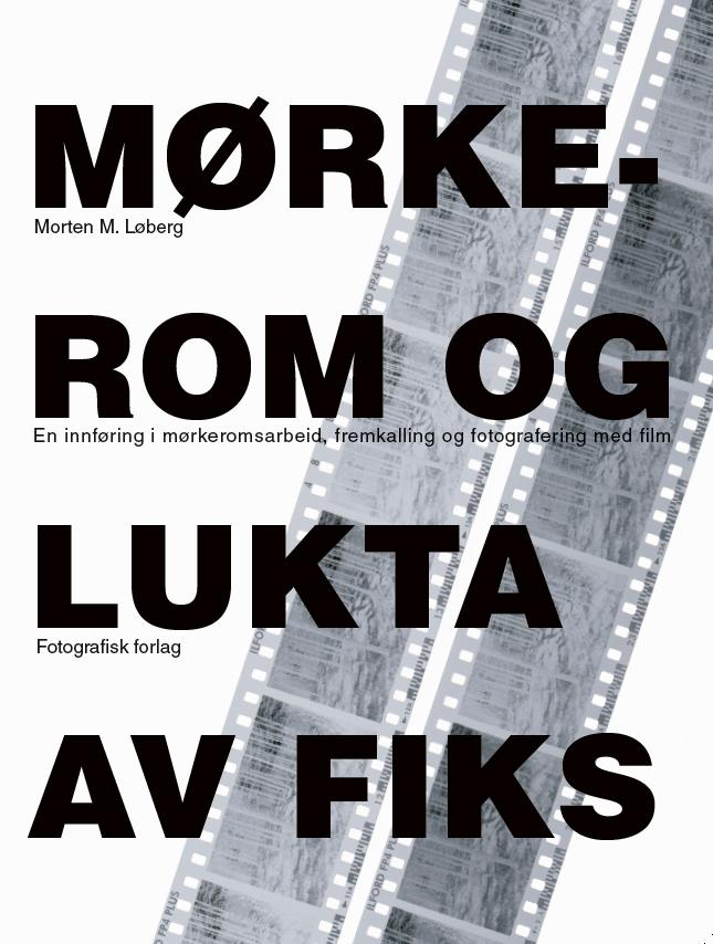 Mørkerom og lukta av fiks - en innføring i mørkeromsarbeid, fremkalling og fotografering med film