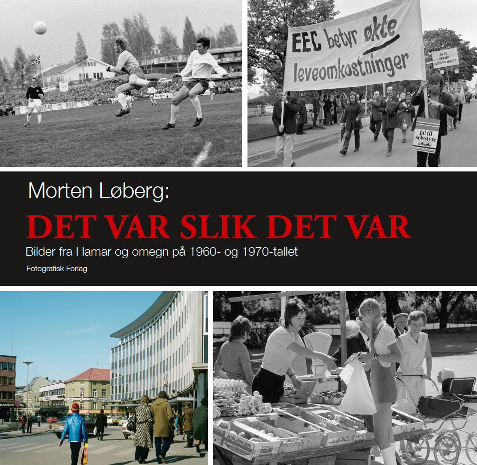 Det var slik det var - bilder fra Hamar og omegn på 1960- og 1970-tallet