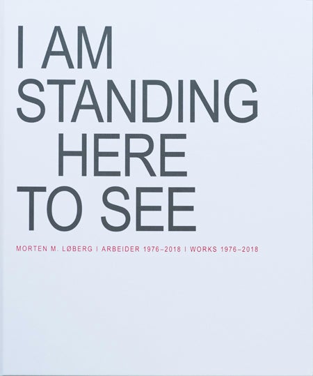 I am standing here to see - arbeider 1976-2018 = works 1976-2018