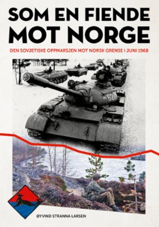 Som en fiende mot Norge - den sovjetiske oppmarsjen mot norsk grense i juni 1968