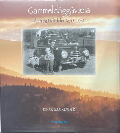 Gammeldåggåvæla - Ålen og Haltdalen 1870-1970