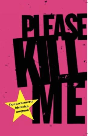 Please kill me - den usensurerte historien om punk