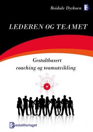 Lederen og teamet - gestaltbasert coaching og teamutvikling