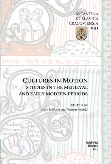 Bilde av Cultures In Motion ¿ Studies In The Medieval And Early Modern Periods Av Adam Izdebski And Ja