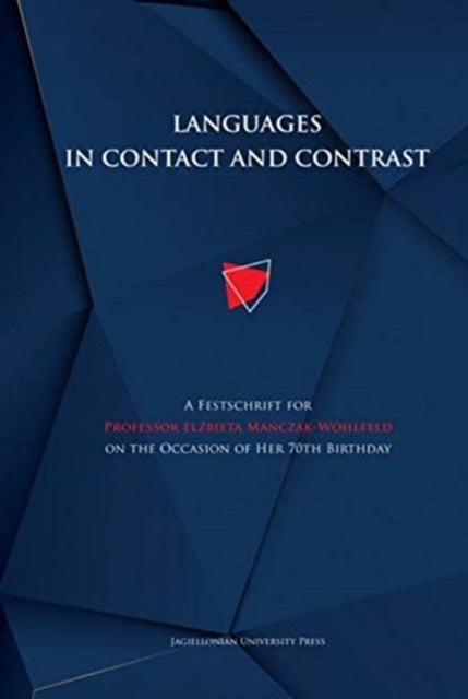 Languages in Contact and Contrast - A Festschrift for Professor Elzbieta Manczak-Wohlfeld on the Occ