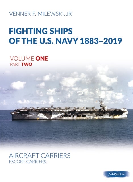 Fighting Ships of the U.S. Navy 1883-2019 - Volume 1, Part 2 - Aircraft Carriers. Escort Carriers
