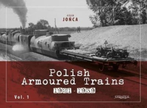 Polish Armoured Trains 1921-1939 vol. 1