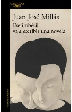 Ese imbécil va a escribir una novela