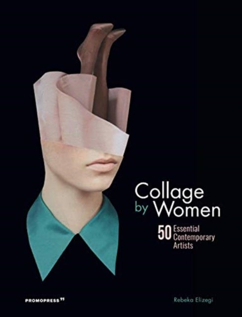 Bilde av Collage By Women: 50 Essential Contemporary Artists Av Rebeka Elizegi