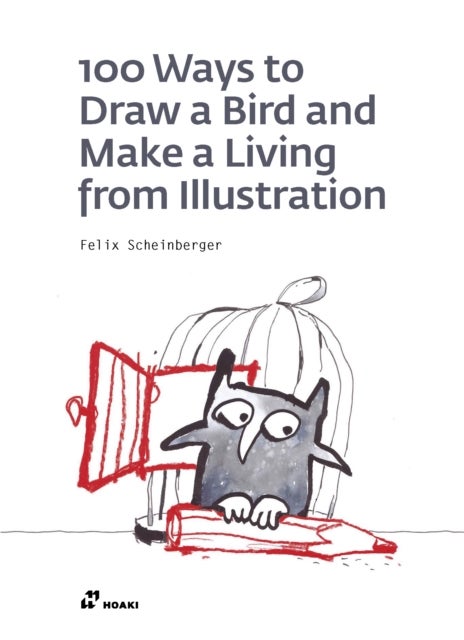 Bilde av 100 Ways To Draw A Bird And Make A Living From Illustration Av Felix Scheinberger