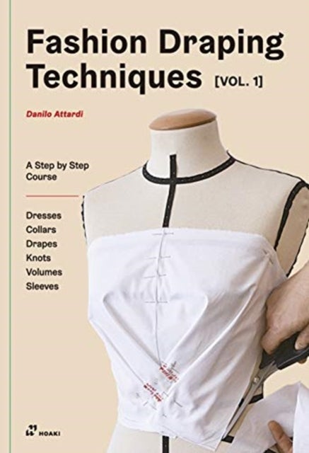 Bilde av Fashion Draping Techniques Vol.1: A Step-by-step Basic Course; Dresses, Collars, Drapes, Knots, Basi Av Danilo Attardi