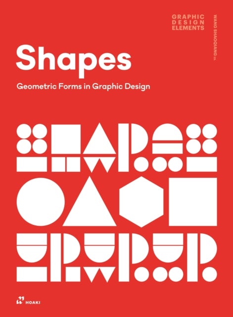 Bilde av Shapes: Geometric Forms In Graphic Design Av Shaoqiang Wang