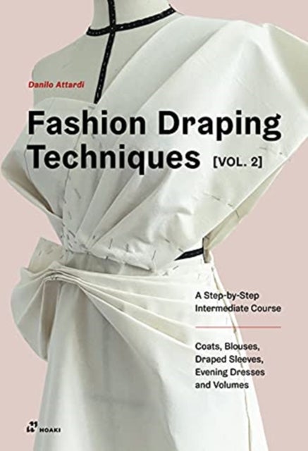 Bilde av Fashion Draping Techniques Vol. 2: A Step-by-step Av Danilo Attardi