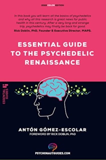 Essential guide to the Psychedelic Renaissance - All you need to know about how psilocybin, MDMA, ketamine, ayahuasca and LSD are revolutionizing men