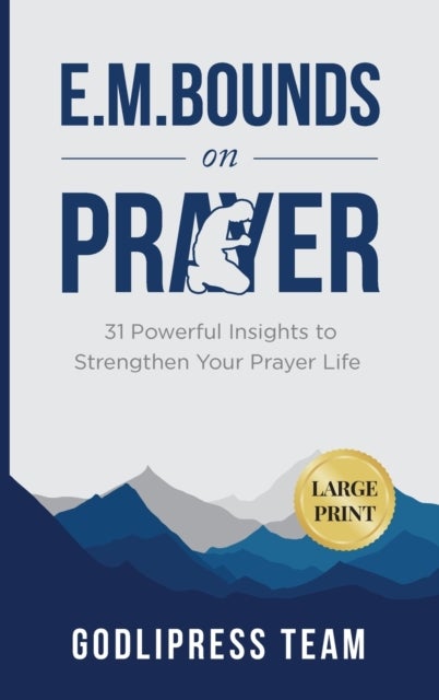 E. M. Bounds on Prayer - 31 Powerful Insights to Strengthen Your Prayer Life (LARGE PRINT)