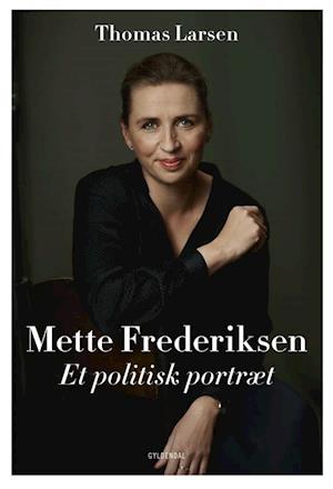 Mette Frederiksen - Et politisk portræt