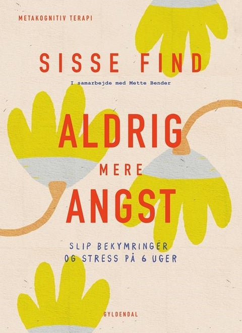 Aldrig mere angst - Slip bekymringer og stress på 6 uger