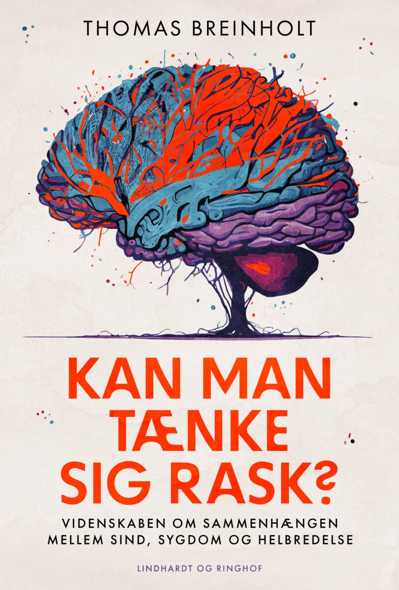 Kan man tænke sig rask? - Videnskaben om sammenhængen mellem sind, sygdom og