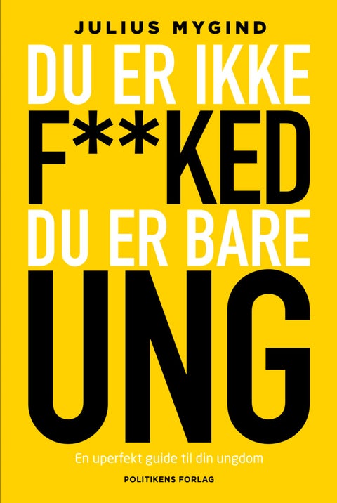 Du er ikke f**ked, du er bare ung - En uperfekt guide til din ungdom