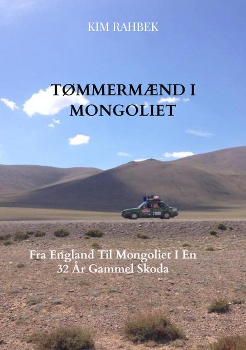 Tømmermænd I Mongoliet - Fra England Til Mongoliet I En Gammel Skoda