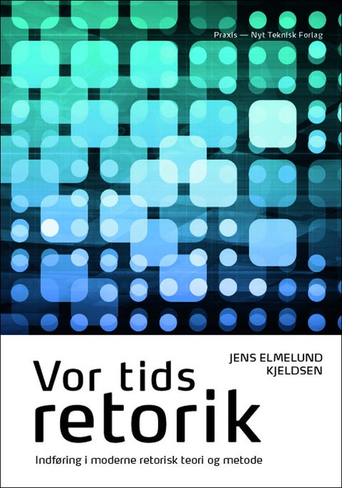 Vor tids retorik - indføring i moderne retorisk teori og metode