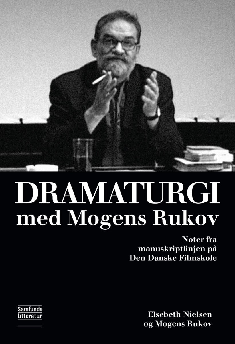 Dramaturgi med Mogens Rukov - Noter fra manuskriptlinjen på Den Danske Filmskole