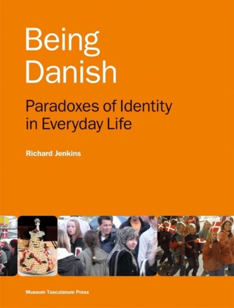 Being Danish - Paradoxes of Identity in Everyday Life - Second Edition