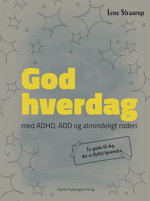 God hverdag - med ADHD, ADD og almindeligt roderi - En guide til dig, der er flyttet hjemmefra