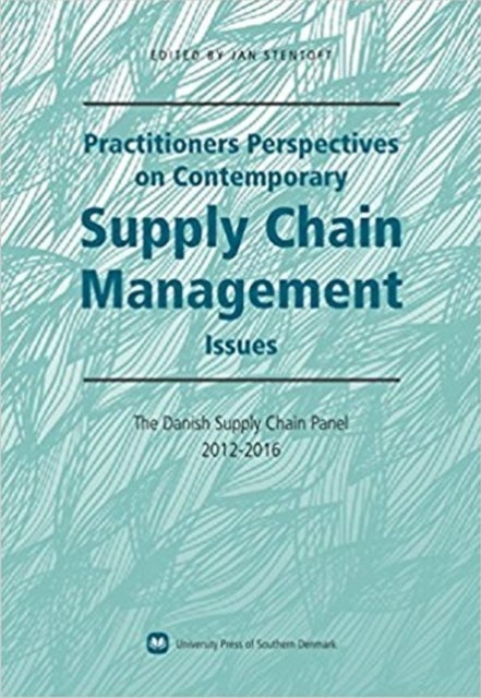 Practitioners Perspectives on Contemporary Supply Chain Management - The Danish Supply Chain Panel 2012-2016