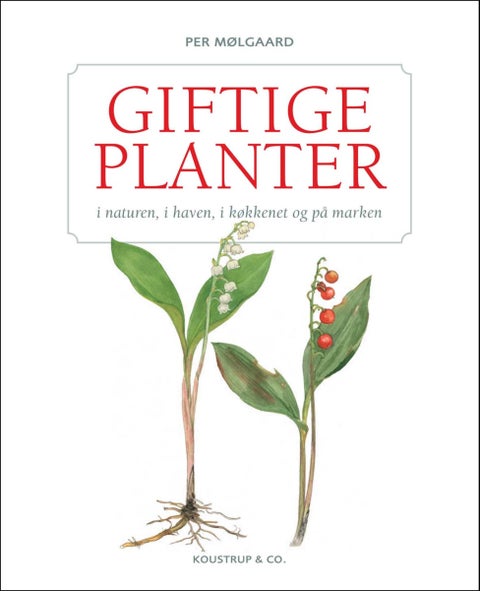 Giftige planter - i naturen, i haven, i køkkenet og på marken