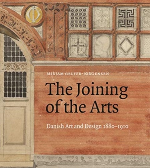 The Joining of the Arts - Danish Art and Design 1880-1910