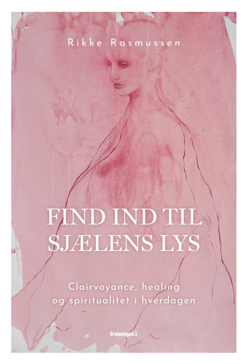 Find ind til sjælens lys - Clairvoyance, healing og spiritualitet i hverdagen