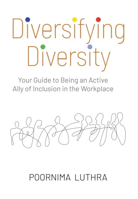 Diversifying Diversity - Your Guide to Being an Active Ally of Inclusion in the Workplace