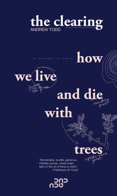 The Clearing - How We Live And Die With Trees