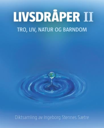 Livsdråper II - diktsamling : tro, liv, natur og barndom