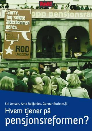 Hvem tjener på pensjonsreformen? - en ufullendt historie om markedsliberalistenes nedbygging av velferdsstaten : måtte de mislykkes!
